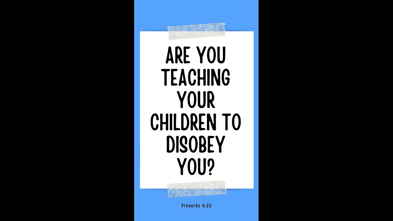 Are you teaching your children to disobey you?