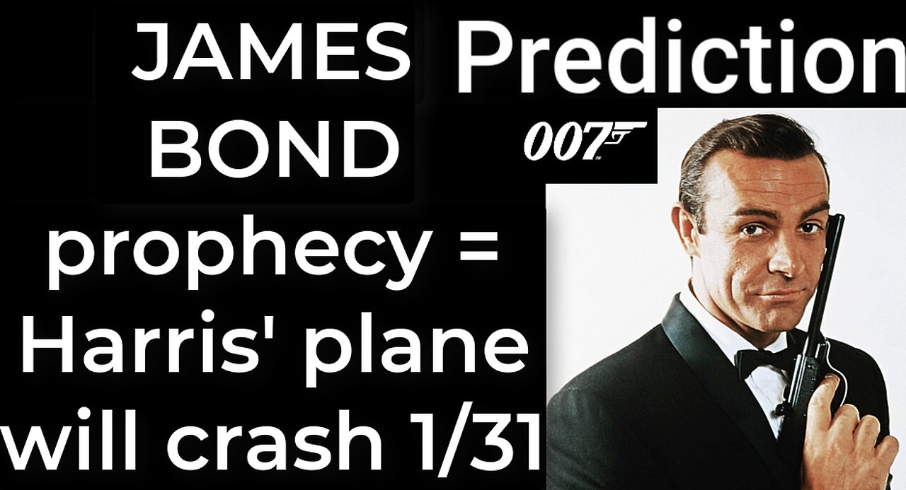 Prediction - JAMES BOND prophecy = Harris' plane will crash Jan 31