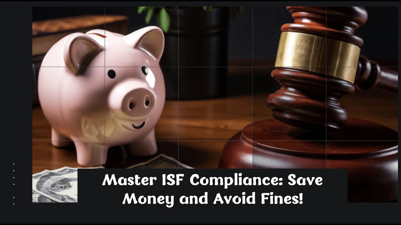 Demystifying ISF Compliance: Avoid Penalties and Save Money!