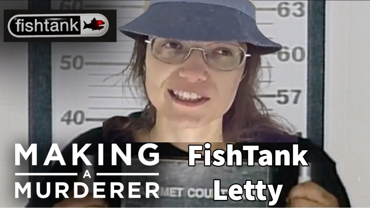 Making a Murderer FishTank Letty