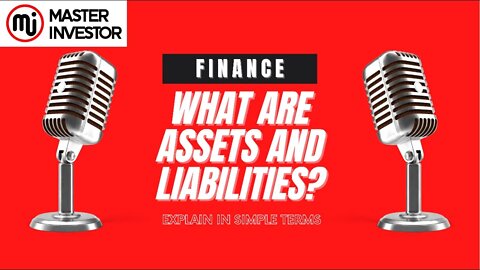 What are assets and liabilities explain in simple terms?