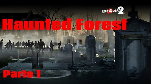 Left 4 Dead 2: Haunted Forest (Parte 1) (Mapa da Comunidade) (Gameplay) (No Commentary)