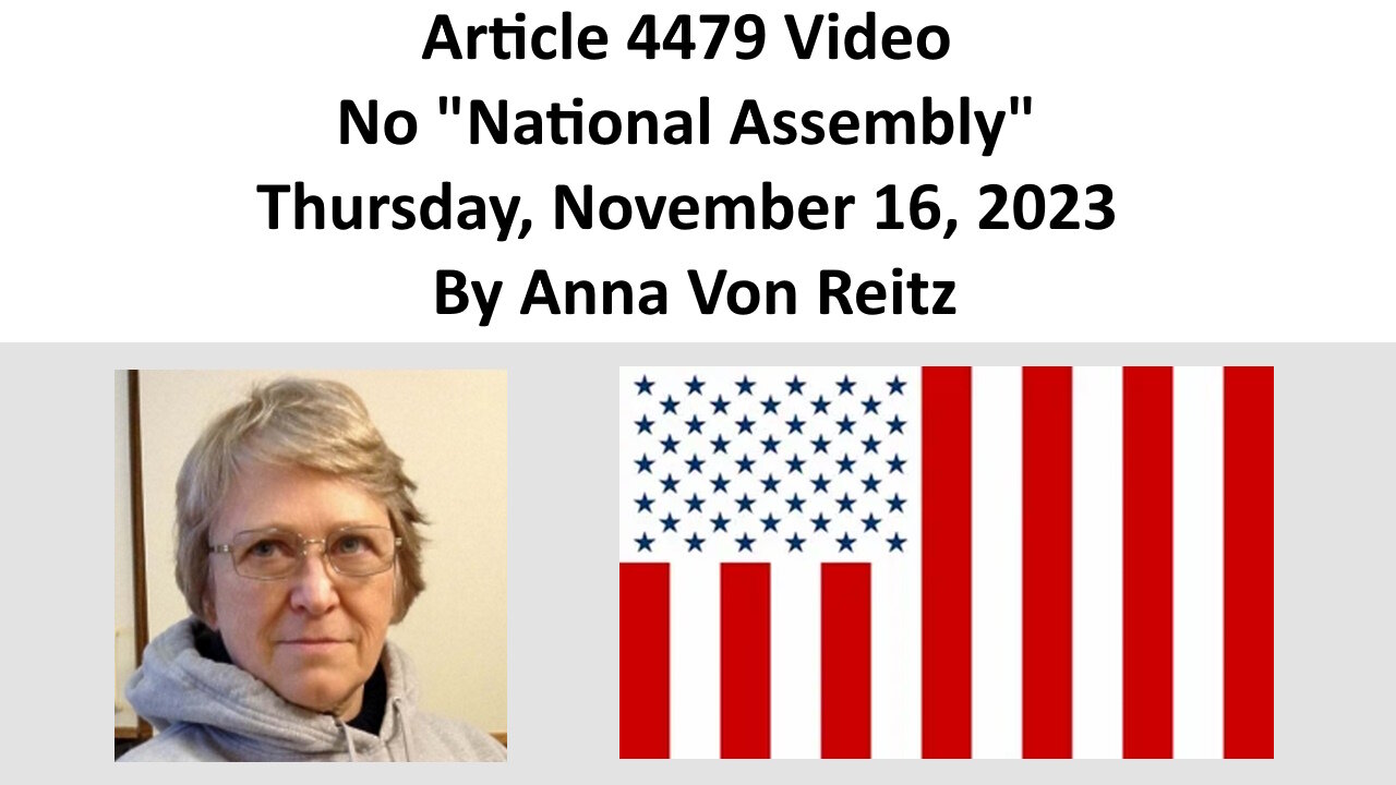 Article 4479 Video - No "National Assembly" - Thursday, November 16, 2023 By Anna Von Reitz