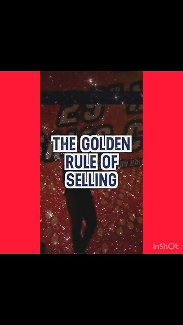 The GOLDEN Rule Of Selling