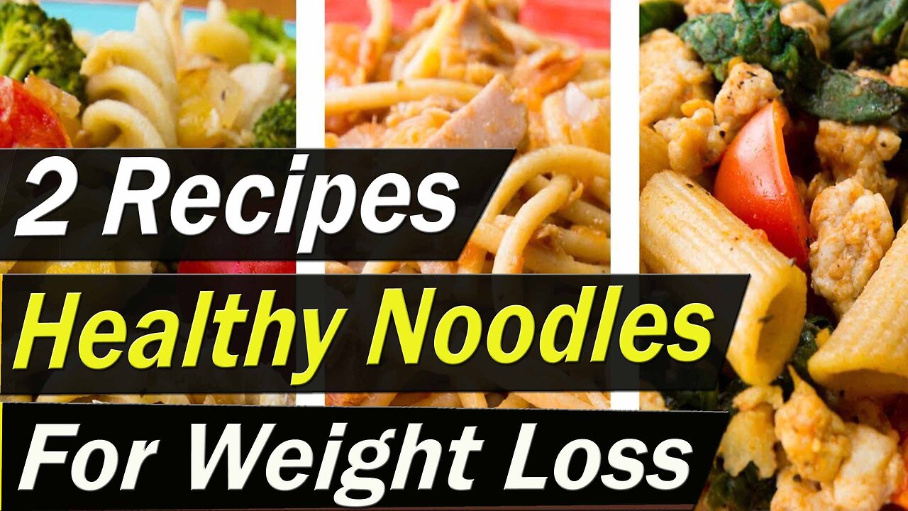 Healthy Noodle Recipes for Weight Loss