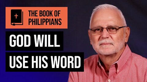 The Book of Philippians Series: If Christ is My Life / God Will Use His Word