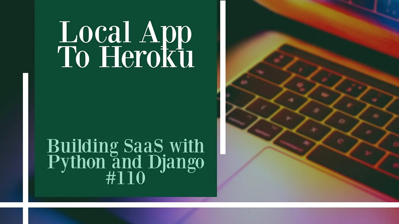 Local App To Heroku - Building SaaS with Python and Django #110