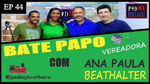 ANA BEATHALTER (VEREADORA) - PROGRAMA PODMYBROTHERS #44