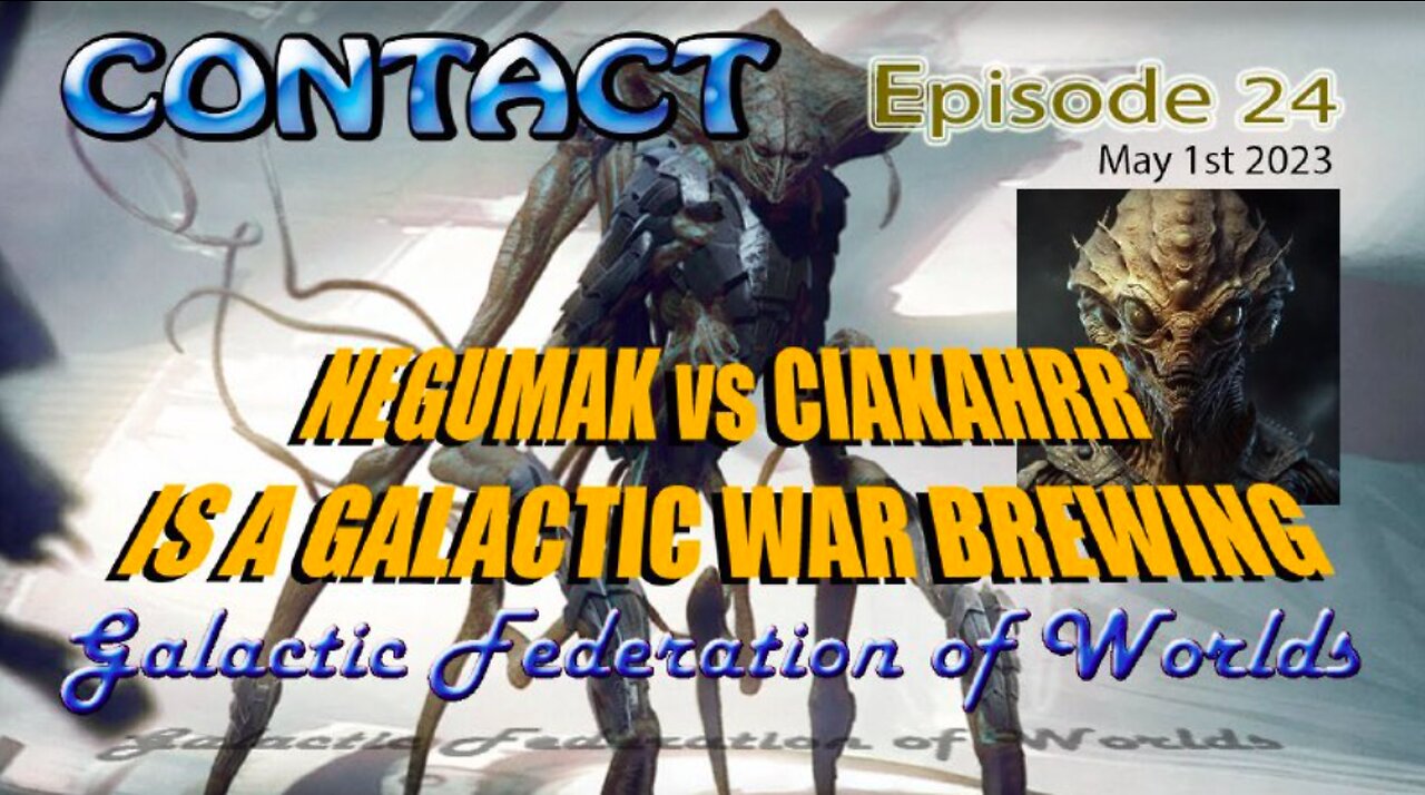 CONTACT Ep. 24 ~NEGUMAK vs CIAKAHRR ~ May 1st 2023 by Elena Danaan