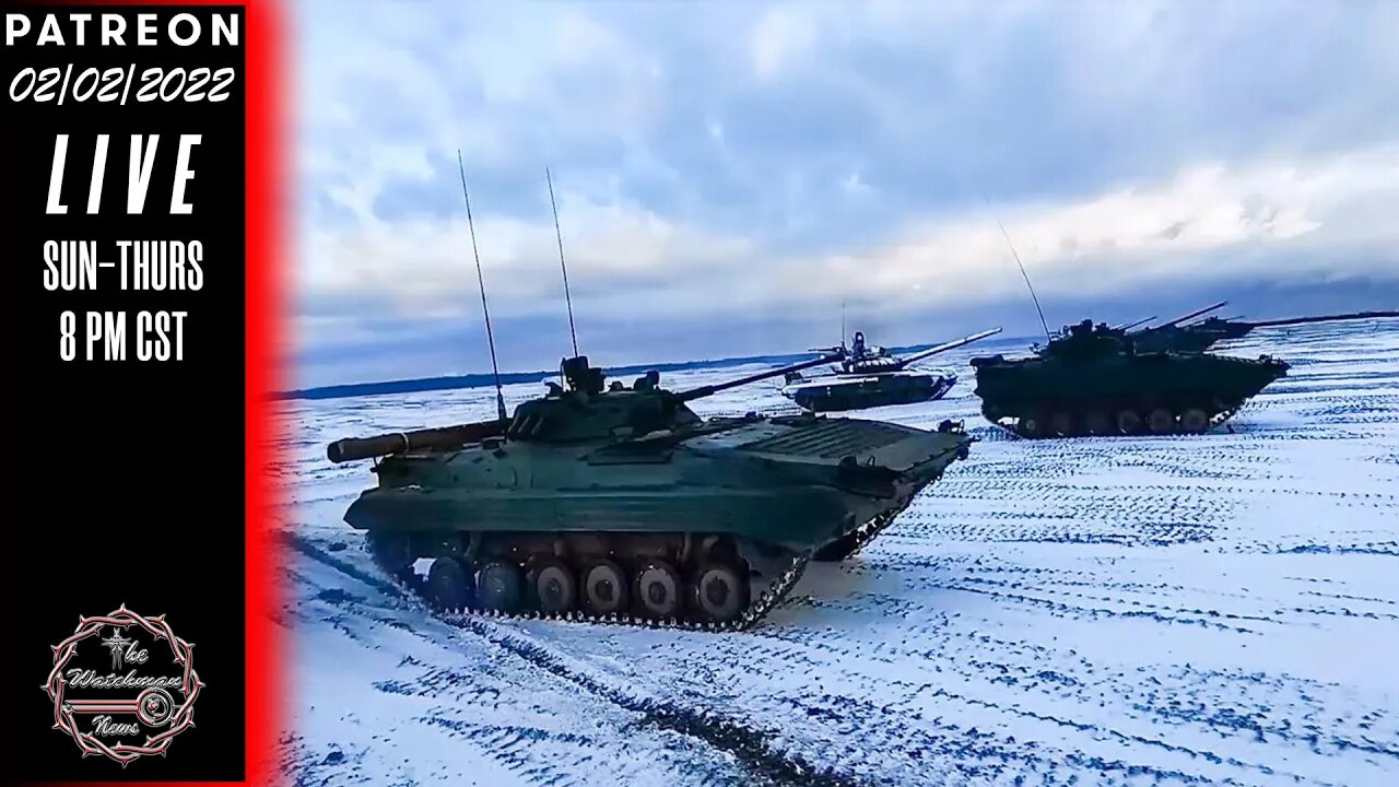 02/02/2022 The Watchman News - Lots Of Military Training & Movement Going On Near Ukraine Border