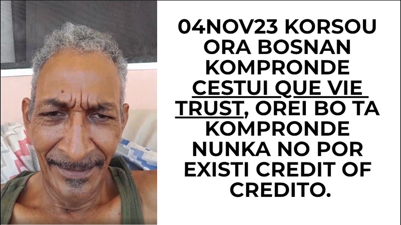 04NOV23 KORSOU ORA BOSNAN KOMPRONDE CESTUI QUE VIE TRUST, OREI BO TA KOMPRONDE NUNKA NO POR EXISTI C