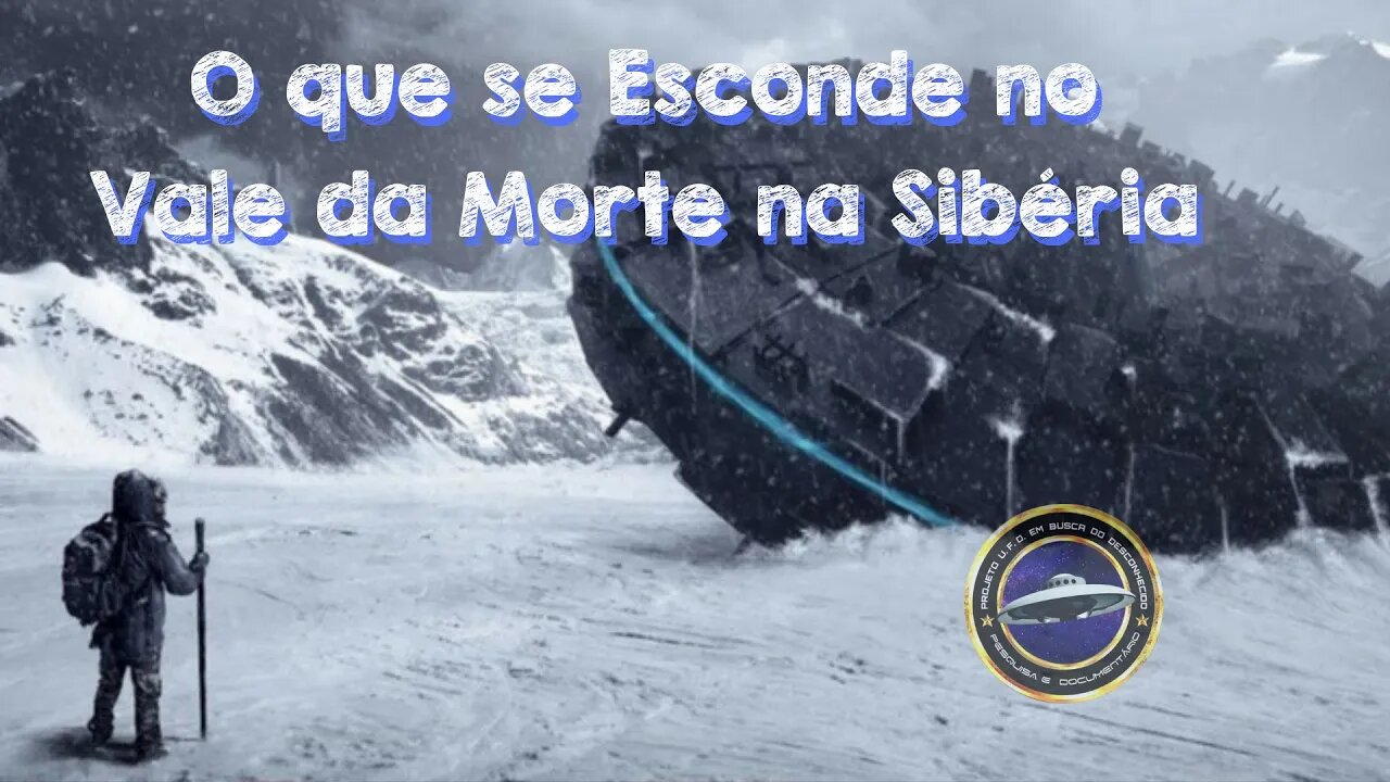 O MISTÉRIO DO VALE DA MORTE NA SIBÉRIA (ufo) #110