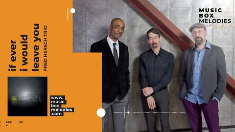 [Music box melodies] - If Ever I Would Leave You by Fred Hersch Trio
