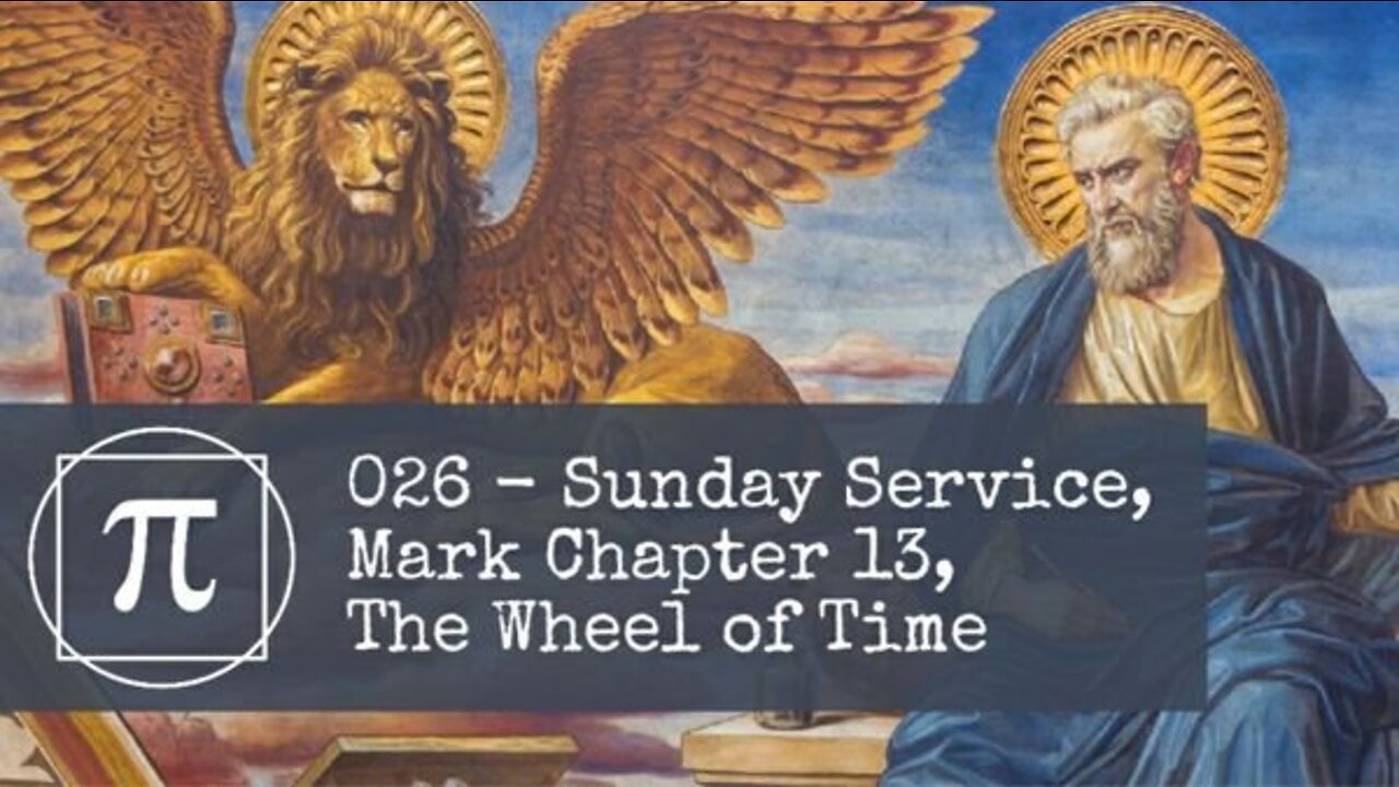 026 - Sunday Service, Mark Chapter 13, The Wheel of Time