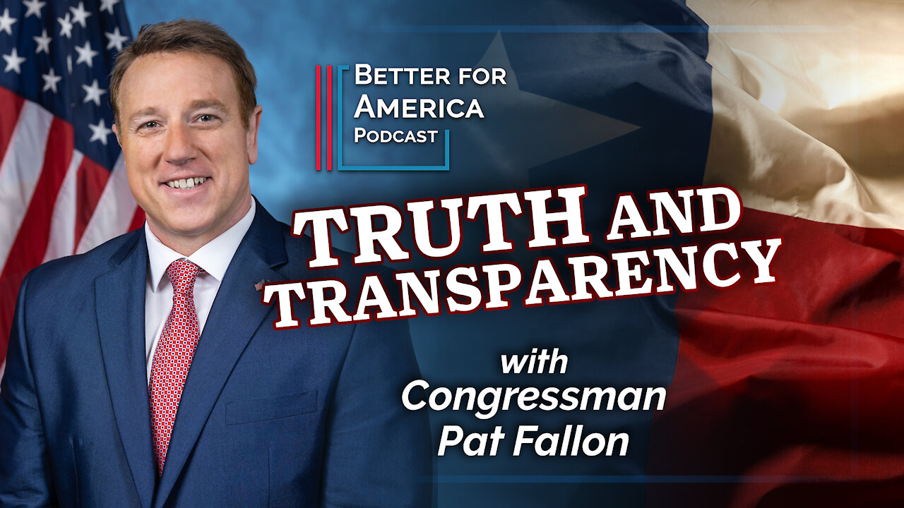 Better for America: Truth and Transparency with Congressman Pat Fallon