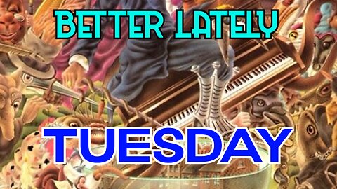 Better Lately - Tuesday