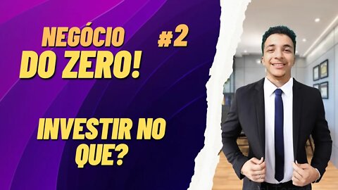 #2 Decidi no que vou investir | Negócio Do Zero!