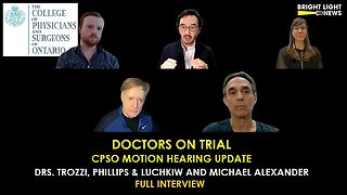 Drs. Mark Trozzi, Patrick Phillips & Crystal Luchkiw & Michael Alexander - CPSO Motion Hearing