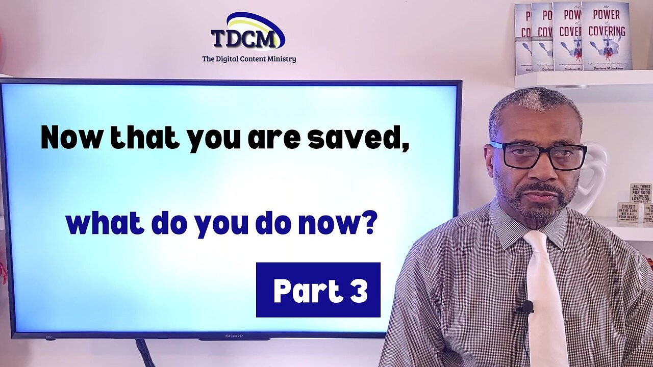 TDCM Development Series: What do you do now, now that you are saved? Part 3