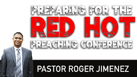 Preparing for the Red Hot Preaching Conference | Pastor Roger Jimenez