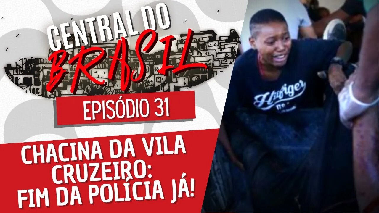 Chacina da Vila Cruzeiro: fim da polícia já! - Central do Brasil nº 31 - 26/05/22