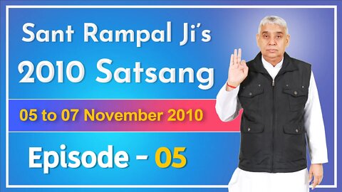 Sant Rampal Ji's 2010 Satsang | 05 to 07 November 2010 HD | Episode - 05 | SATLOK ASHRAM