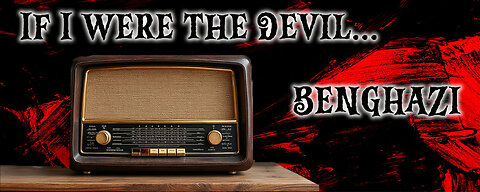 If I were the Devil - Benghazi