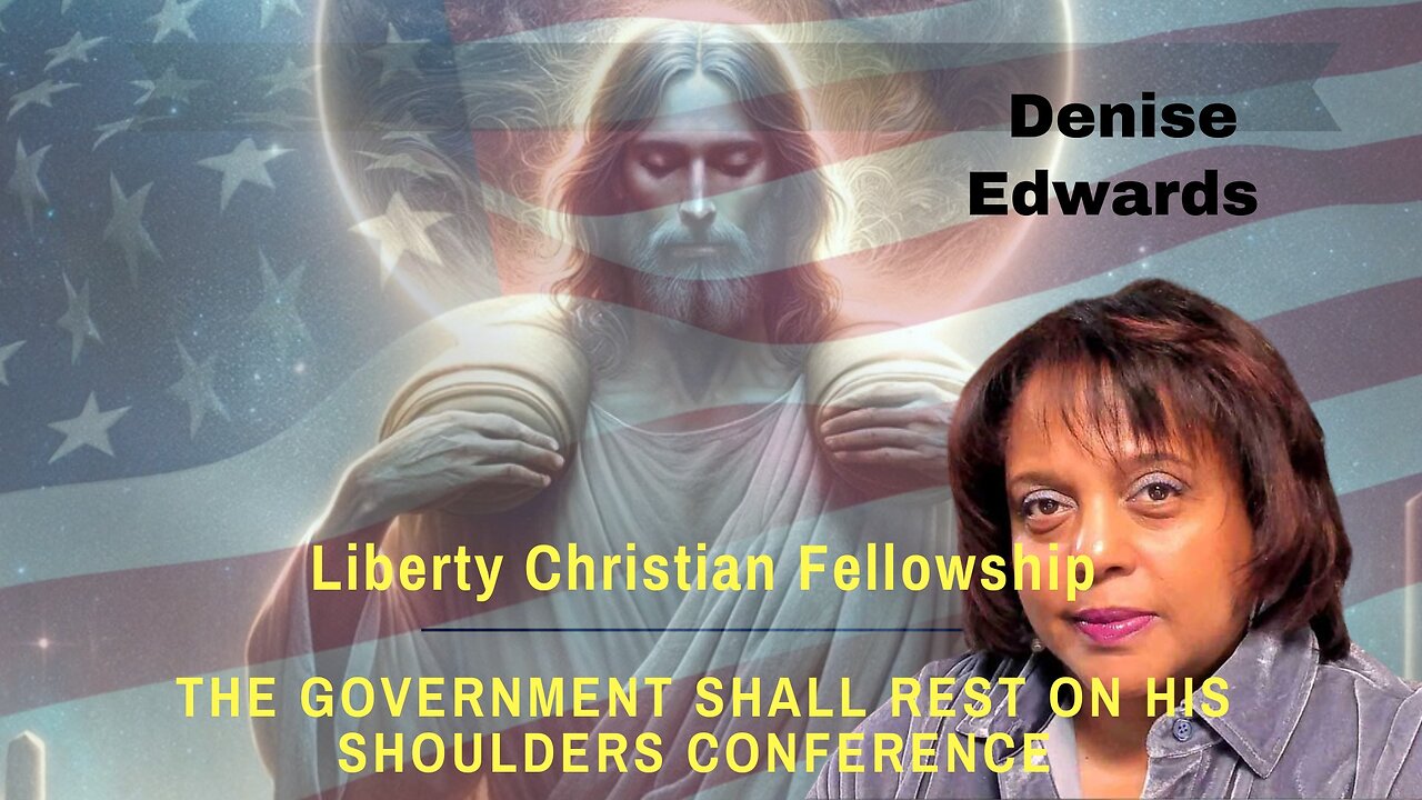 Denise Edwards-The Government Shall Rest Upon His Shoulders Conference 10/5/24