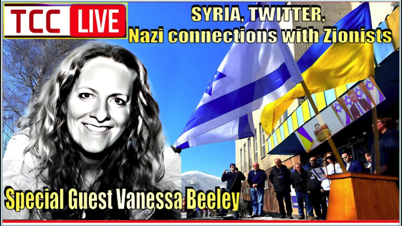 Syrias Conditions, Nazi Connections w Zionists, Twitter Files, w/ Vanessa Beeley, Zelensky TIMES, Coup in Peru