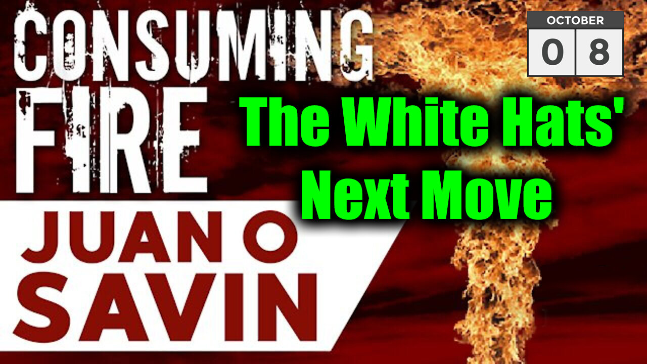 Juan O Savin CONSUMING FIRE Oct 8 - The White Hats' Next Move