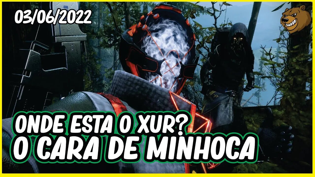 DESTINY 2 │ ONDE ESTA O XUR ? O CARA DE MINHOCA 03/06/2022