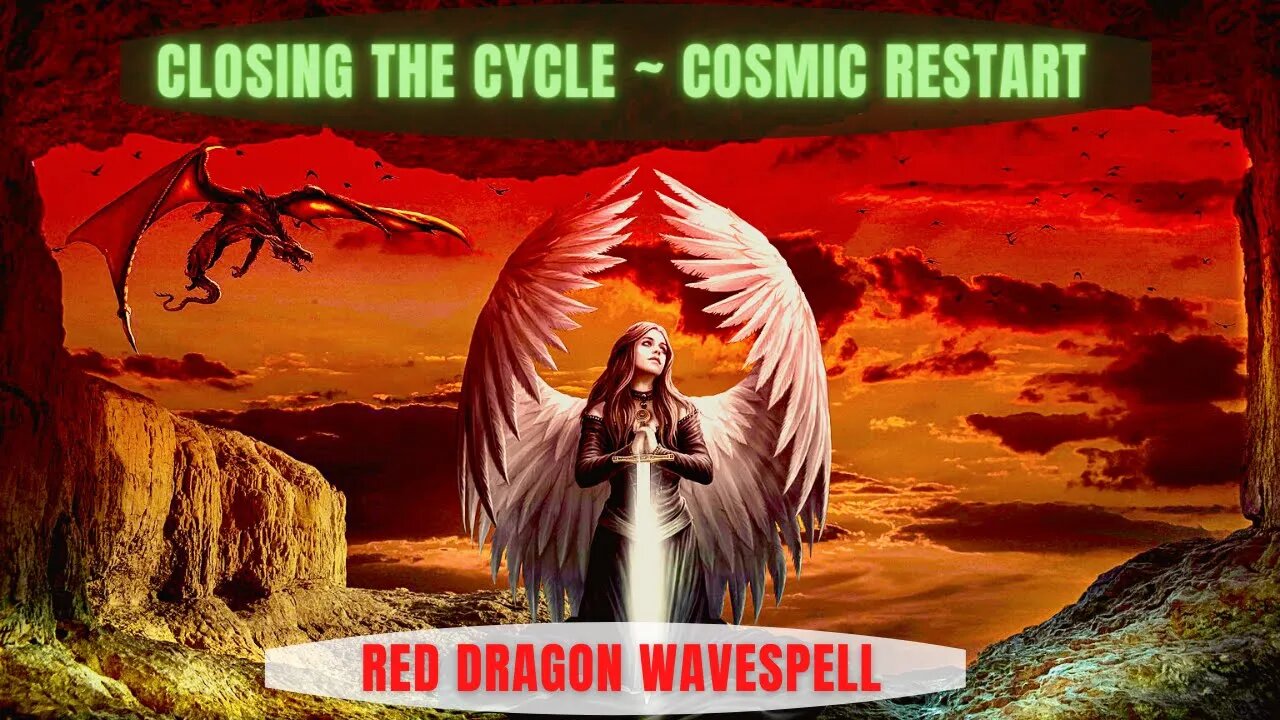 CLOSING THE CYCLE ~ COSMIC RESTART: MAY 19 BEGINS A NEW 260-DAY GALACTIC CYCLE! RED DRAGON WAVESPELL