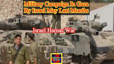Military campaign in Gaza by Israel may last months
