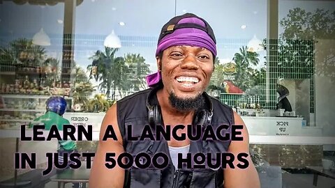 Learn a Language in just 5,000 hrs of Study!!!! ......said no credible sources ever