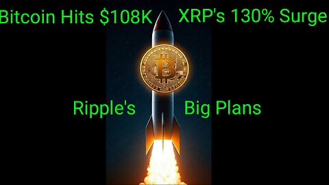 Bitcoin Hits $108K! 🚀 XRP's 130% Surge & Ripple's Big Plans 🔥 | Crypto News Update