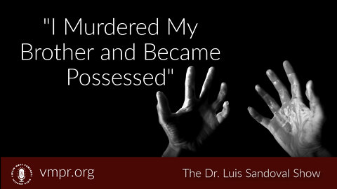 08 Sep 22, The Dr. Luis Sandoval Show: I Murdered My Brother and Became Possessed