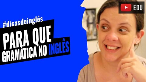 Gramática do Inglês - Para que gramática no inglês?