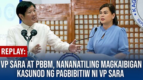 REPLAY | VP Sara at PBBM, nananatiling magkaibigan kasunod ng pagbibitiw ni VP Sara