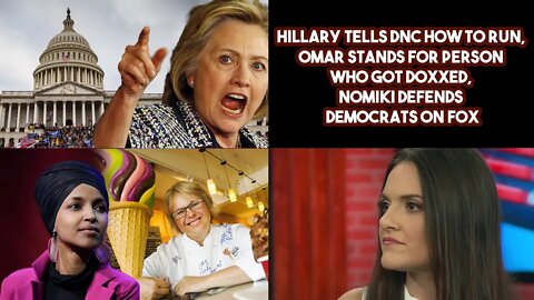 Hillary Tells DNC How To Run, Omar Stands For Person Who Got Doxxed, Nomiki Defends Democrats on FOX