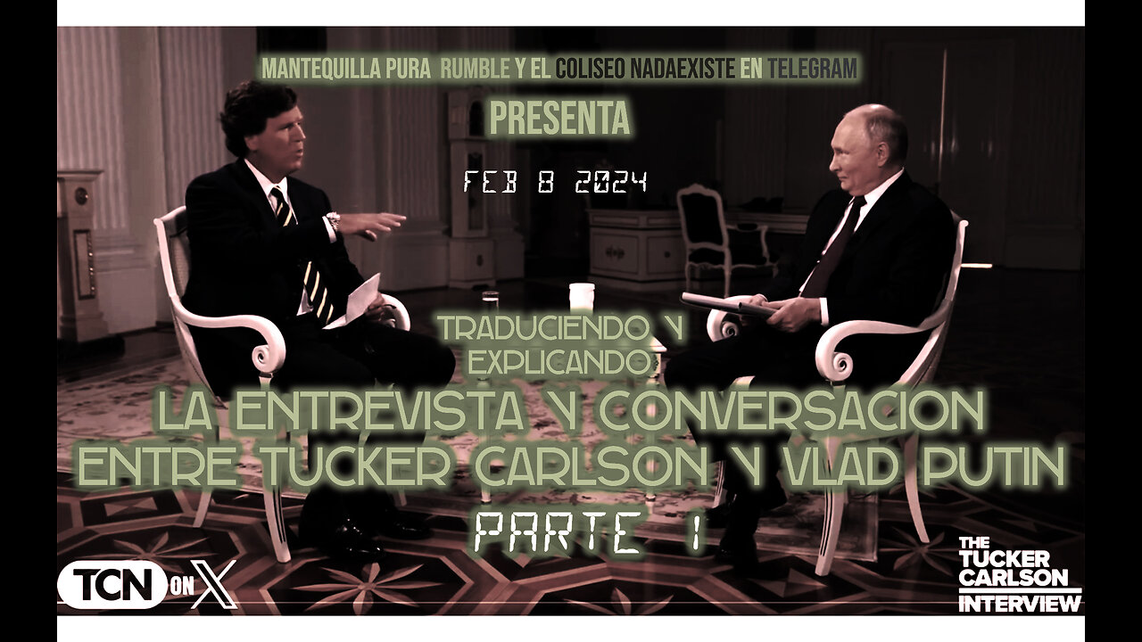 PARTE 1 ENTREVISTA DE TUCKER CARLSON A VLADIMIR PUTIN TRADUCCION INFORMAL ESPANOL