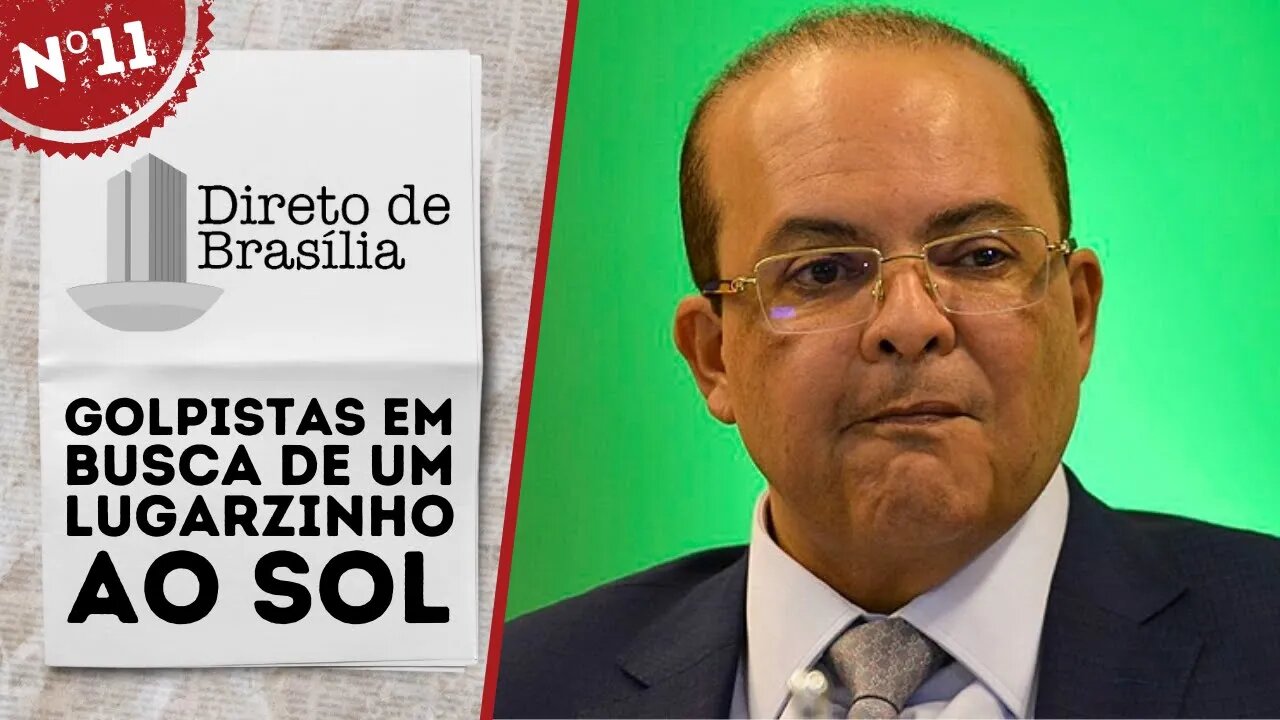 Golpistas em busca de um lugarzinho ao sol - Direto de Brasília nº 11 - 17/12/21