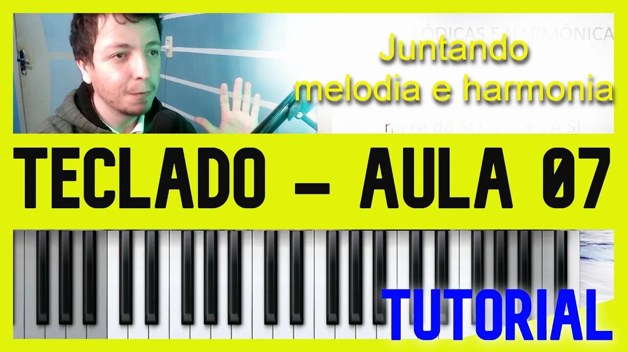 TECLADO MUSICAL - Aula 7 - Juntando melodia e harmonia