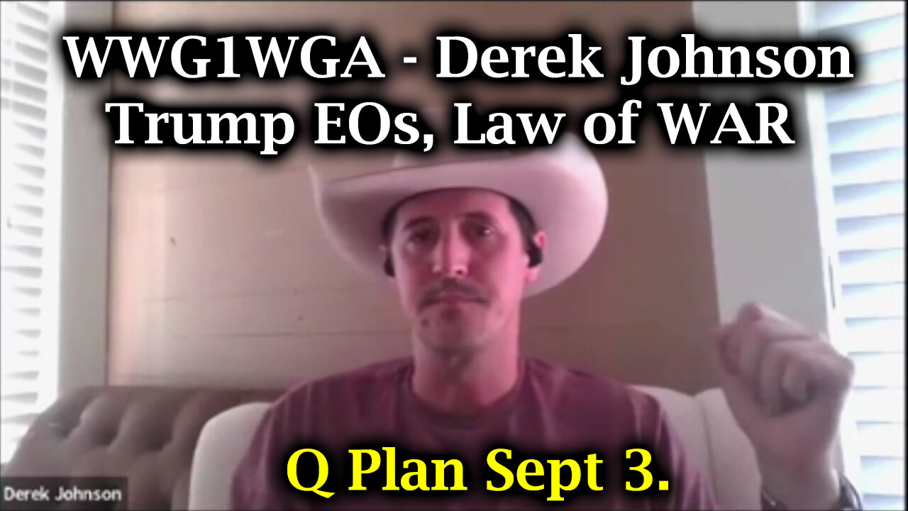 Derek Johnson Q Plan 3rd.Sept > Trump EOs, Law of WAR | WWG1WGA Weekly