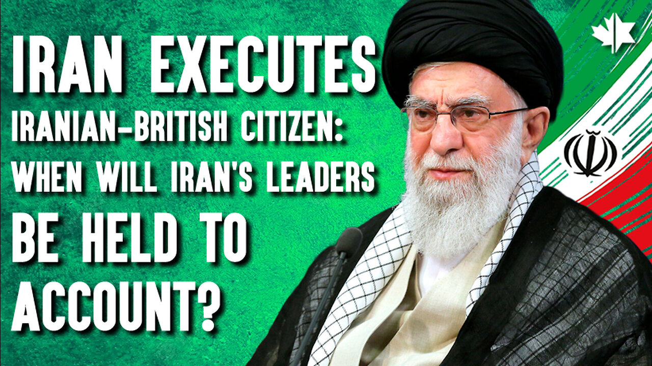 Iran Executes Dual Iranian-British Citizen: When Will Iran’s Leaders Be Held To Account?