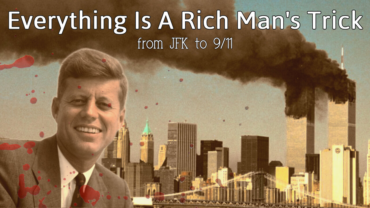 Everything Is A Rich Man's Trick - From JFK To 9/11