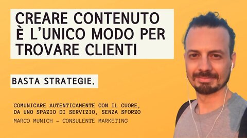 Basta strategie. CREARE CONTENUTO è l’unico modo per TROVARE CLIENTI