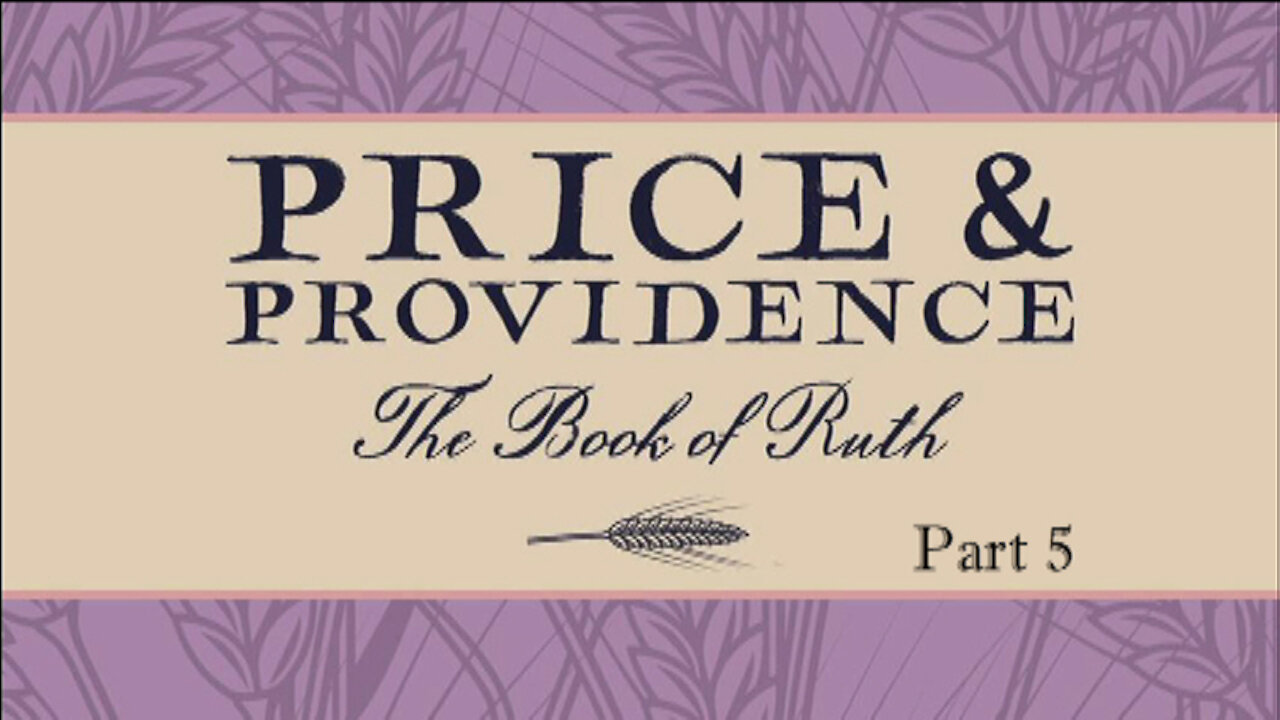 PRICE & PROVIDENCE, Part 5: God's Providence (Part 2 of 2), Ruth 2:12