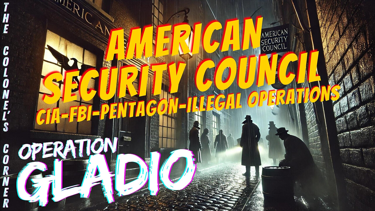 OPERATION GLADIO - PART 27 - "AMERICAN SECURITY COUNCIL" - EP.334