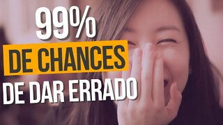 99% de chances de dar errado 😂😂😂