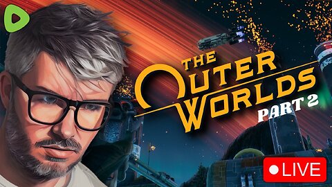 🔴LIVE - The Outer Worlds is like totally a vibe bruh